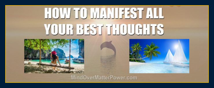 How to manifest your best thoughts and materialize positive thinking and emotions 7