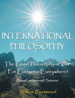 International Philosophy book by William Eastwood on Thoughts Create Form Matter