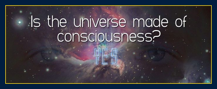 How is the universe made of consciousness