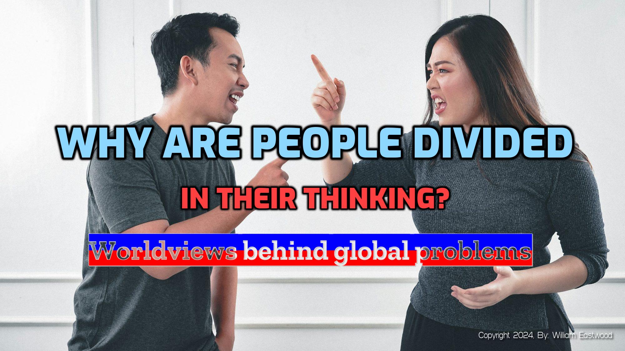 Why Are People Divided in Their Thinking? Americans, Politicians & World Arguments Resolution